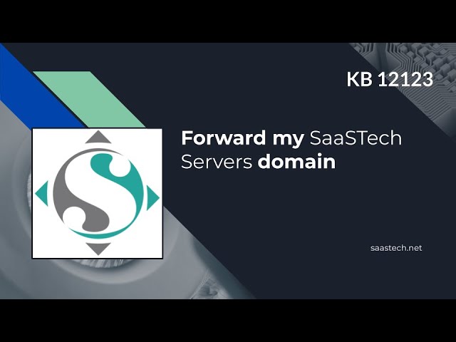 How to Forward my SaaSTech Servers Domain Name -  KB 12123