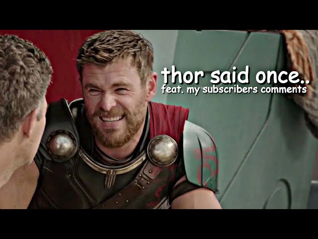 thor odinson said once.. feat. my subscribers comments