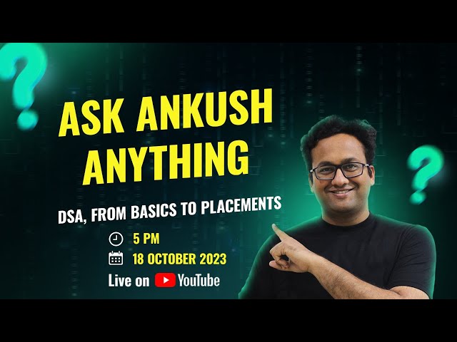 AMA with Ankush Singla | DSA, From basics to Placements | Founder of Coding Ninjas