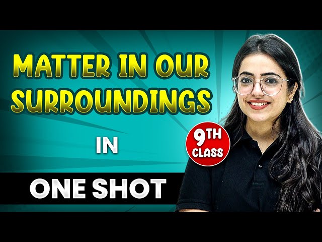 MATTER IN OUR SURROUNDINGS in 1 Shot | FULL Chapter Coverage (Concepts + PYQs) | Class-9th Science
