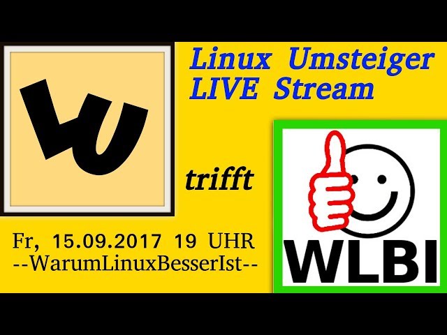Live Stream | Linux Umsteiger trifft WarumLinuxBesserIst - Fr 15.09.2017 -- 19 Uhr