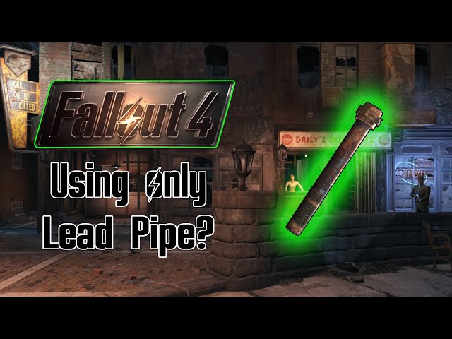 Can you beat fallout 4 with a lead pipe?