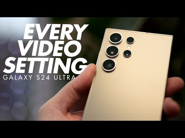 Every Samsung Galaxy S24 Ultra video setting explained