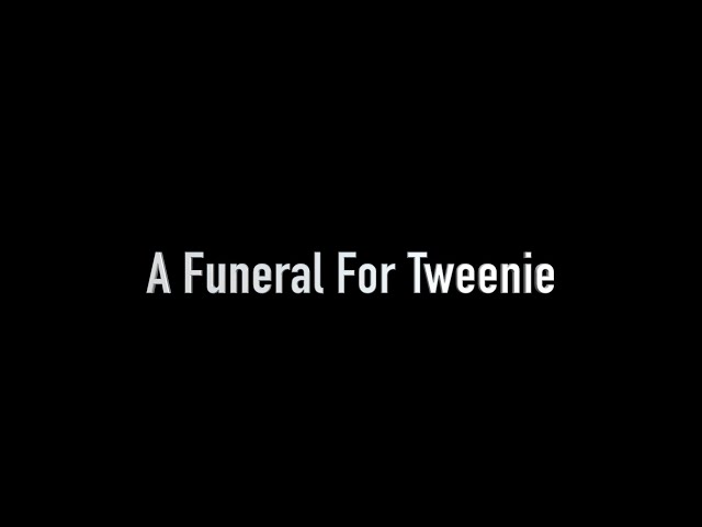 A Funeral For Tweenie