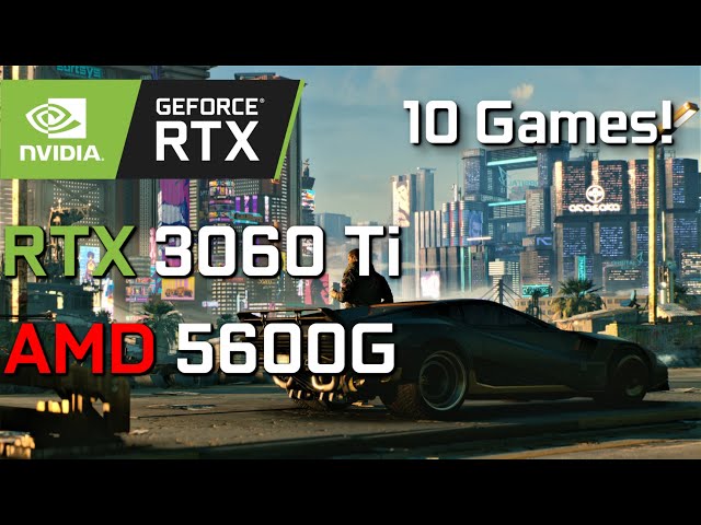 RTX 3060 Ti + Ryzen 5600G in 10 Games! (@1080p)