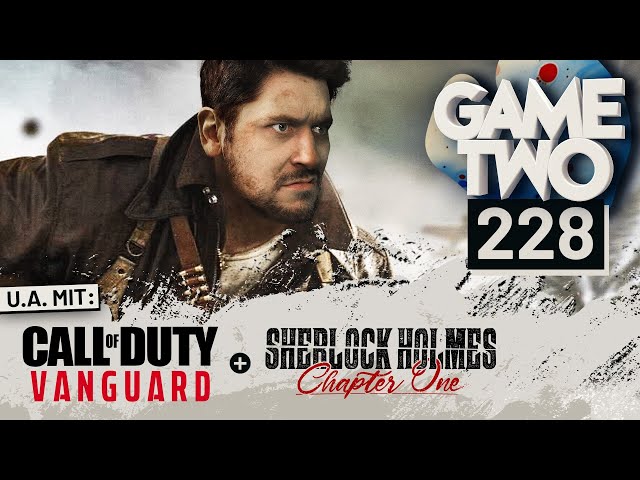 Call of Duty: Vanguard, Sherlock Holmes: Chapter One, Babylon's Fall | GAME TWO #228