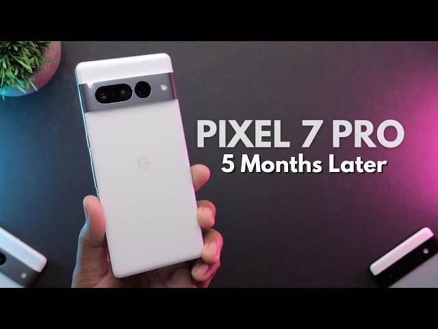Pixel 7 Pro Long-term Review: 5 Months Later!