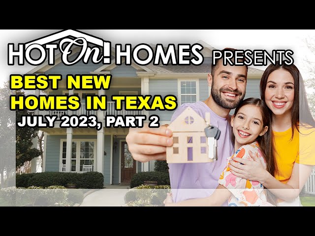 Hot On! Homes Presents the Best New Homes in Texas July 2023, Pt 2