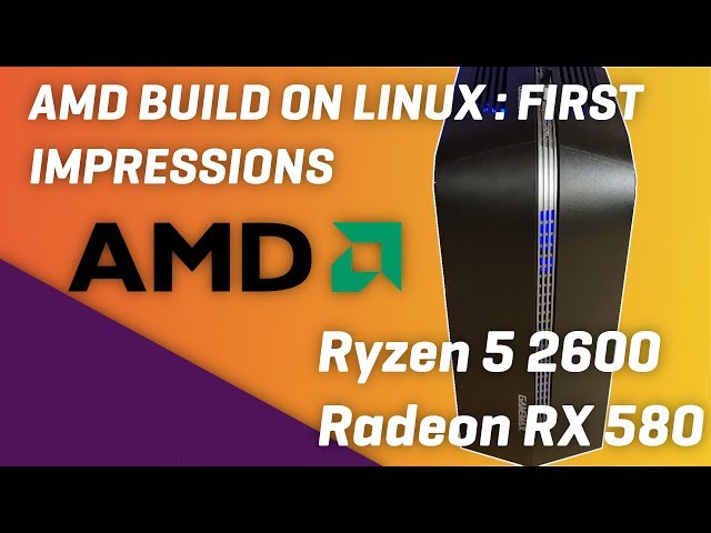 AMD LINUX BUILD : Ryzen 5, RADEON RX580 - Gaming Performance