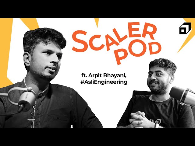 Arpit Bhayani @AsliEngineering | His Journey, System Design, and Being Curious | SCALER POD 10