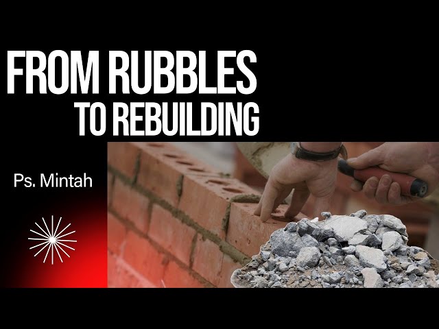 FROM RUBBLE TO REBUILDING || PS. MINTAH || 8-05-24