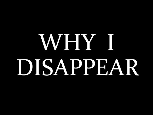 Why I Disappear