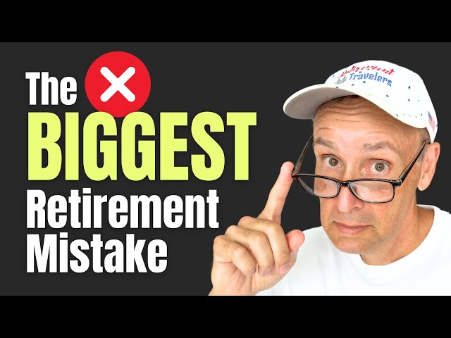 The BIGGEST Retirement Mistake for 2024 | Retirement Travelers