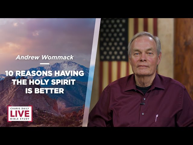 Ten Reasons Having the Holy Spirit Is Better - Andrew Wommack - January 4, 2024