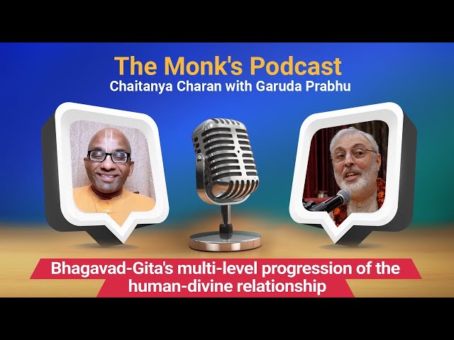 Bhagavad-Gita's multi-level progression of the human-divine relationship, Monk's Podcast with Garuda