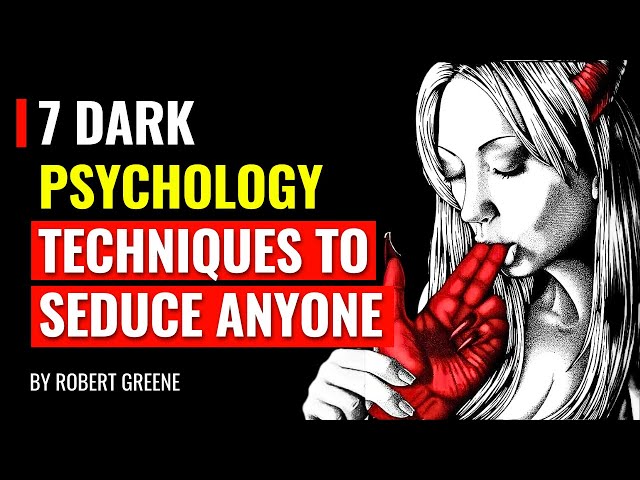 7 Dark Psychology Techniques to Seduce Anyone - Robert Greene