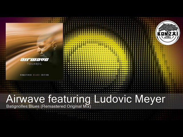 Airwave featuring Ludovic Meyer - Batignolles Blues (Remastered Original Mix) [Bonzai Classics]