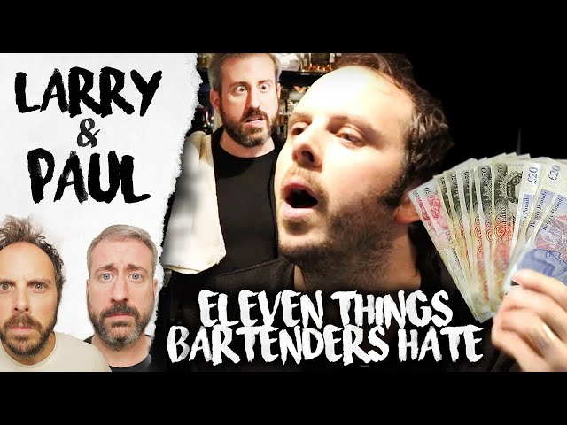 Eleven Things Bartenders Hate - Larry and Paul