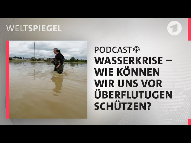 Dürre und Überschwemmungen – Wie können wir uns schützen? | Weltspiegel Podcast
