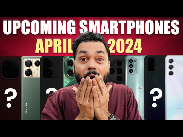 Top 12+ Best Upcoming Mobile Phone Launches ⚡ April 2024