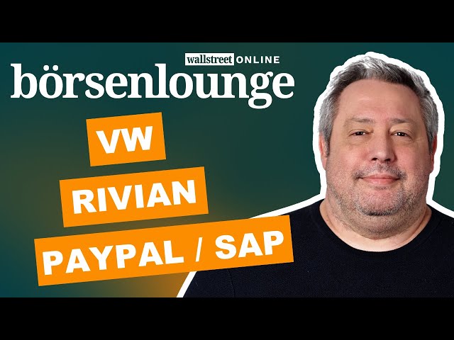 Rivian | Symrise | VW - PayPal und SAP bauen Kooperation aus!