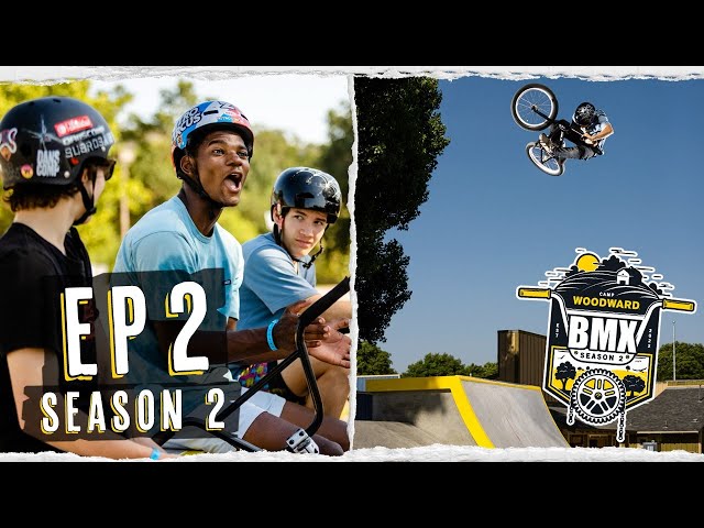 Woodward BMX Season 2 - EP2 - Clicked, Dipped, & Legit