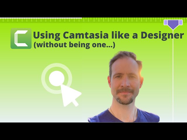 Using Camtasia like a Designer Without Being One