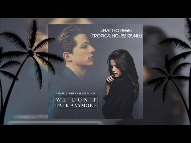 We Don't Talk Anymore - (Tropical House Remix) by Matteo Reggi