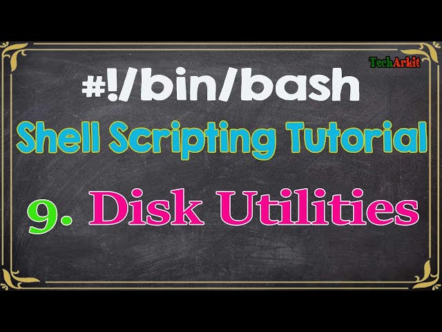 Shell Scripting Tutorial-9 Linux Disk Utilities to get required information | Tech Arkit