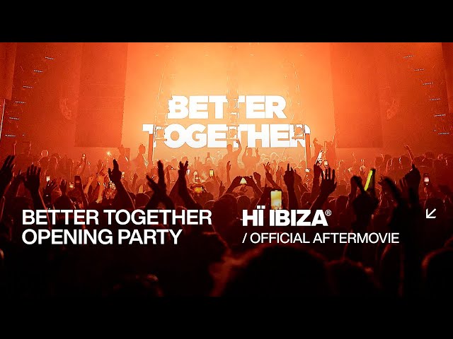 #BetterTogether | Opening Party at Ushuaïa Ibiza & Hï Ibiza