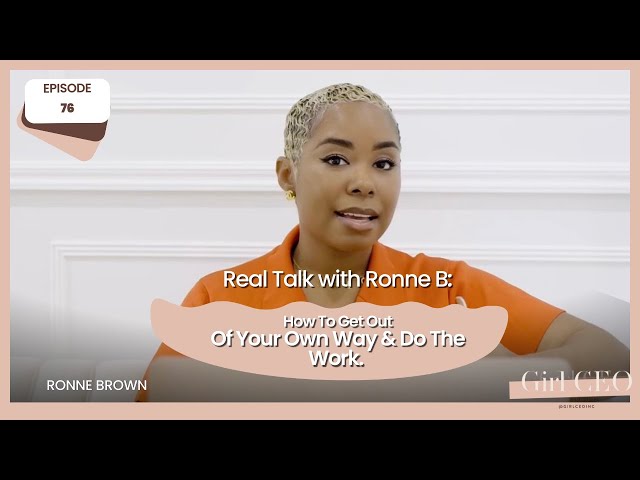 Real Talk with Ronne B: How To Get Out Of Your Own Way & Do the Work