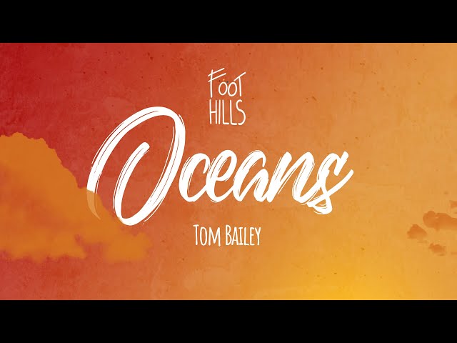 Foothills & Tom Bailey - Oceans (Official Lyric Video)