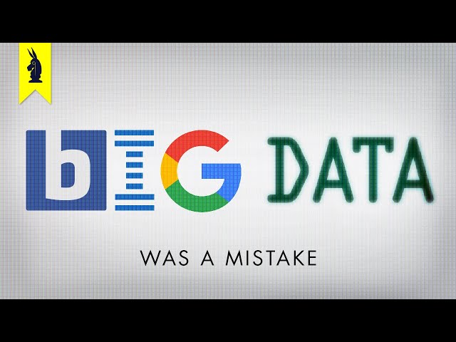 Big Data Was A Mistake – Wisecrack Edition