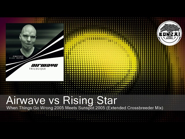 Airwave vs Rising Star - When Things Go Wrong 2005 Meets Sunspot 2005 (Extended Crossbreeder Mix)