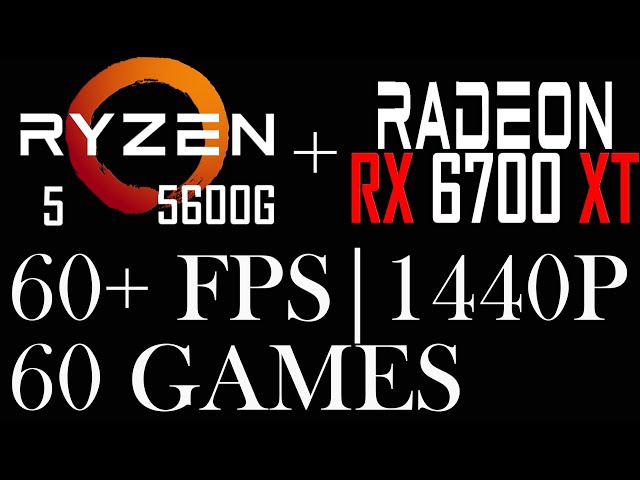 AMD RX 6700 XT || Ryzen 5 5600G || 60 Games || 1440p ||