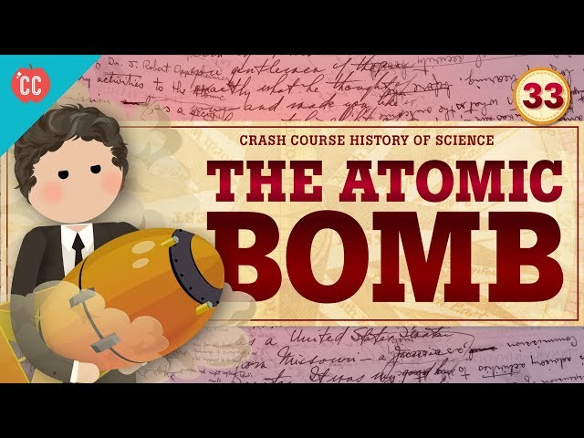 The Atomic Bomb: Crash Course History of Science #33