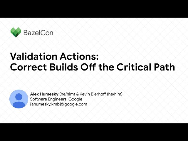 Validation actions: correct builds off the critical path