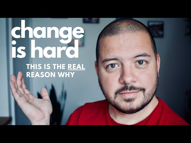 The REAL reason why change is so hard, and what to do about it