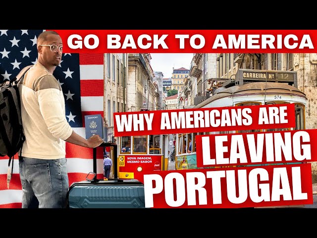 The Real Reason Americans Are Leaving Portugal: Has the Dream Soured?