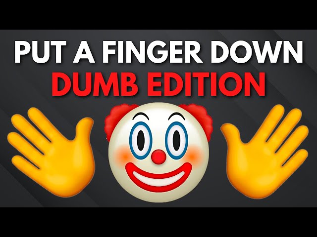 Put A Finger Down Dumb Edition 🤡