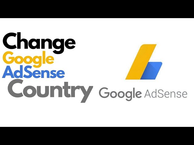 How to Change Country In Google Adsense | Possibility