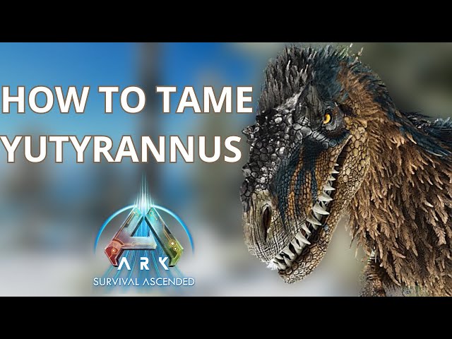 How to tame a YUTYRANNUS in ARK : Survival Ascended ?