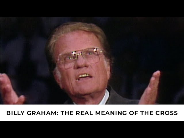 The Real Meaning of the Cross | Billy Graham Classic Sermon