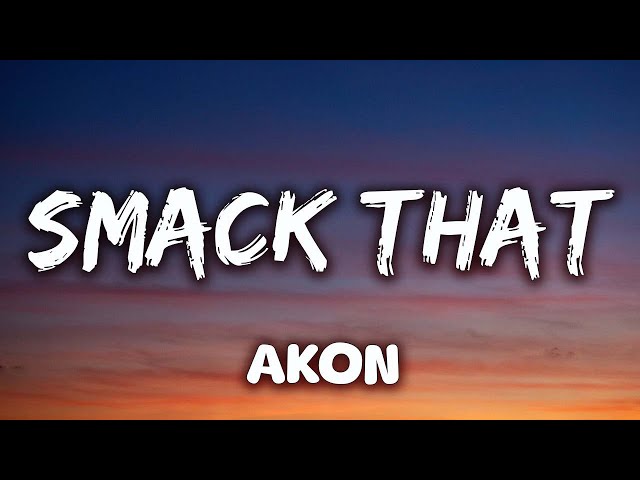 Akon - Smack That (Lyrics) ft. Eminem