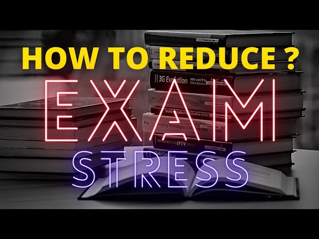 HOW TO REDUCE EXAM STRESS ?