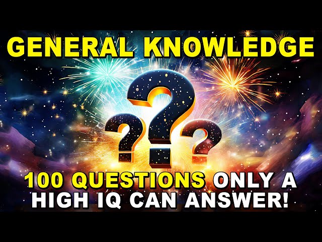 100 General Knowledge Questions - You Are Brilliant If You Can Pass This Quiz!