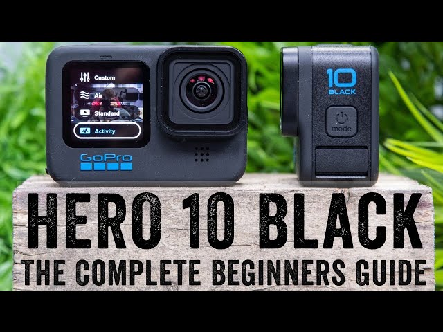 GoPro Hero 10: The Complete Beginners Guide
