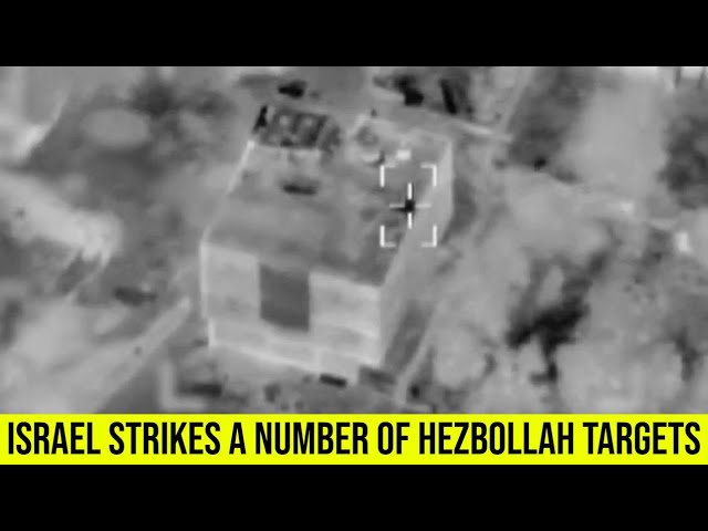 Israeli forces strike a number of Hezbollah targets in Lebanon.