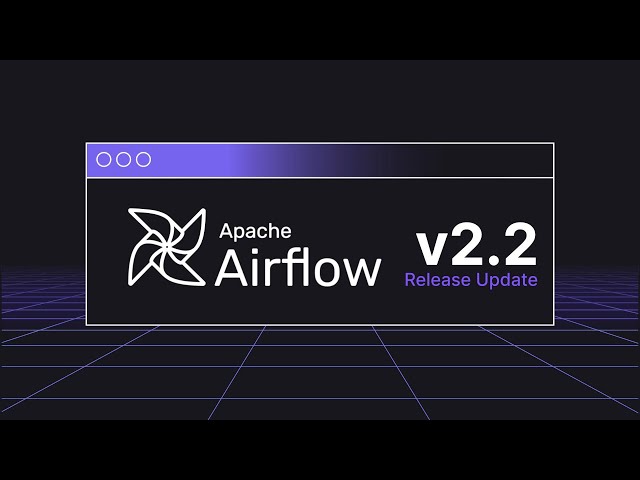 Airflow v2.2 –  The latest update & changes in this release