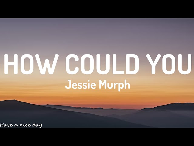 Jessie Murph - How Could You (Lyrics)